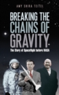 Breaking the Chains of Gravity : The Story of Spaceflight Before NASA - Book