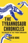 The Tyrannosaur Chronicles : The Biology of the Tyrant Dinosaurs - eBook