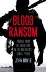 Blood Ransom : Stories from the Front Line in the War Against Somali Piracy - Book