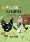 Wisdom for Hen Keepers : 500 Tips for Keeping Chickens - eBook