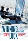 Winning Isn't Luck : How to Succeed in Racing Dinghies and Yachts - Book