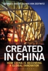 Created in China : How China is Becoming a Global Innovator - eBook