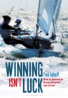 Winning Isn't Luck : How to Succeed in Racing Dinghies and Yachts - eBook