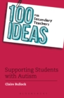 100 Ideas for Secondary Teachers: Supporting Students with Autism - Bullock Claire Bullock