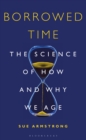 Borrowed Time : The Science of How and Why We Age - eBook