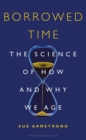 Borrowed Time : The Science of How and Why We Age - Book