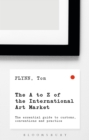 The A-Z of the International Art Market : The Essential Guide to Customs, Conventions and Practice - eBook