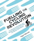 Fuelling the Cycling Revolution : The Nutritional Strategies and Recipes Behind Grand Tour Wins and Olympic Gold Medals - Book