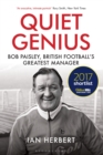 Quiet Genius : Bob Paisley, British football's greatest manager SHORTLISTED FOR THE WILLIAM HILL SPORTS BOOK OF THE YEAR 2017 - Book