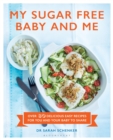 My Sugar Free Baby and Me : Over 80 Delicious Easy Recipes for You and Your Baby to Share - Book