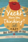 Yacht Were You Thinking? : An A-Z of Boat Names Good and Bad - eBook