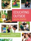 Educating Outside : Curriculum-linked outdoor learning ideas for primary teachers - Book