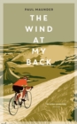 The Wind At My Back : A Cycling Life - Book