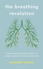 The Breathing Revolution : Train yourself to breathe properly to banish anxiety and find your inner calm - eBook