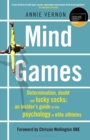 Mind Games : Determination, Doubt and Lucky Socks: An Insider's Guide to the Psychology of Elite Athletes - Book