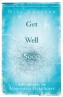 Get Well Soon : Adventures in Alternative Healthcare - eBook