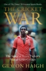 The Cricket War : The Story of Kerry Packer's World Series Cricket - eBook