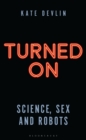 Turned On : Science, Sex and Robots - Book