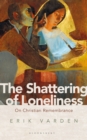 The Shattering of Loneliness : On Christian Remembrance - Varden Erik Varden