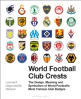 World Football Club Crests : The Design, Meaning and Symbolism of World Football's Most Famous Club Badges - Book
