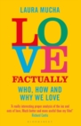 Love Factually : The Science of Who, How and Why We Love - Book