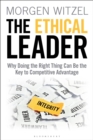 The Ethical Leader : Why Doing the Right Thing Can Be the Key to Competitive Advantage - Book