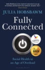 Fully Connected : Social Health in an Age of Overload - Book