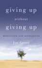 Giving Up Without Giving Up : Meditation and Depressions - eBook