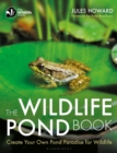 The Wildlife Pond Book : Create Your Own Pond Paradise for Wildlife - eBook