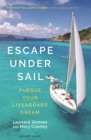 Escape Under Sail : Pursue Your Liveaboard Dream - Book