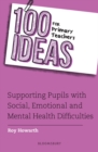 100 Ideas for Primary Teachers: Supporting Pupils with Social, Emotional and Mental Health Difficulties - eBook