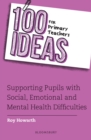 100 Ideas for Primary Teachers: Supporting Pupils with Social, Emotional and Mental Health Difficulties - Book