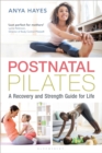 Postnatal Pilates : A Recovery and Strength Guide for Life - eBook