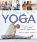 Stay Young With Yoga : Use the power of yoga to stay youthful, fit and pain-free at any age - Book
