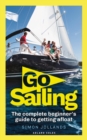 Go Sailing : The Complete Beginner's Guide to Getting Afloat - eBook