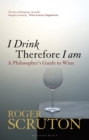 I Drink Therefore I Am : A Philosopher's Guide to Wine - Book