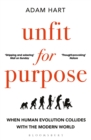 Unfit for Purpose : When Human Evolution Collides with the Modern World - Book