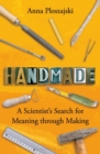 Handmade : A Scientist’s Search for Meaning through Making - Book