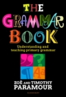 The Grammar Book : Understanding and teaching primary grammar - Book