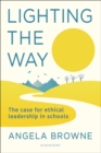 Lighting the Way : The Case for Ethical Leadership in Schools - eBook