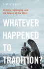 Whatever Happened to Tradition? : History, Belonging and the Future of the West - eBook