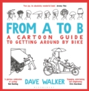 From A to B : A Cartoon Guide to Getting Around by Bike - Book