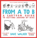 From A to B : A Cartoon Guide to Getting Around by Bike - eBook