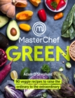 MasterChef Green : 90 Veggie Recipes to Raise the Ordinary to the Extraordinary - eBook