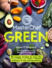 MasterChef Green : 90 veggie recipes to raise the ordinary to the extraordinary - Book