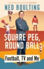 Square Peg, Round Ball : Football, TV and Me - Book
