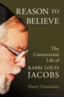 Reason to Believe : The Controversial Life of Rabbi Louis Jacobs - eBook