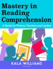Mastery in Reading Comprehension : A guide for primary teachers and leaders - Book