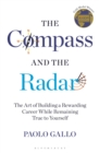The Compass and the Radar : The Art of Building a Rewarding Career While Remaining True to Yourself - Book
