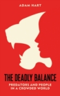 The Deadly Balance : Predators and People in a Crowded World - Book